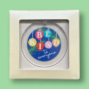 Be Kind to Everyone Acrylic Ornament