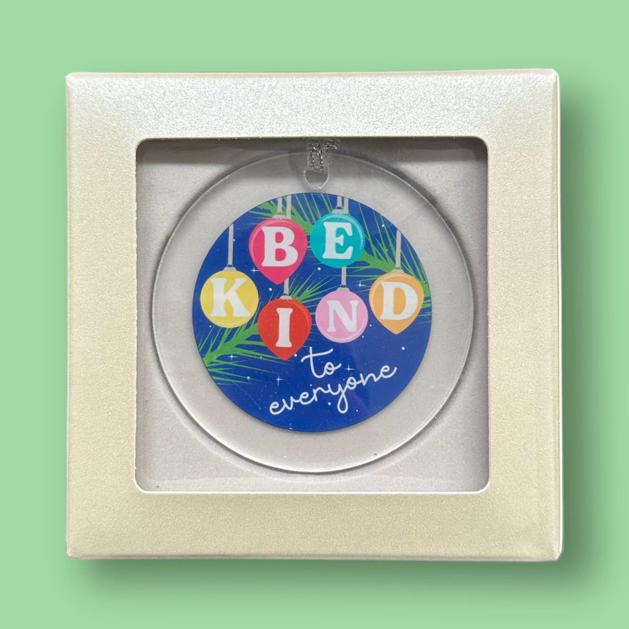 Be Kind to Everyone Acrylic Ornament
